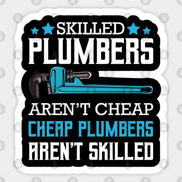 Plumber - Skilled Plumbers Aren't Cheap Cheap Plumbers Aren't Skilled Sticker by Lumio Gifts